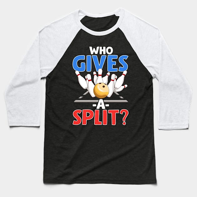 Cute & Funny Who Gives A Split Pun Bowler Baseball T-Shirt by theperfectpresents